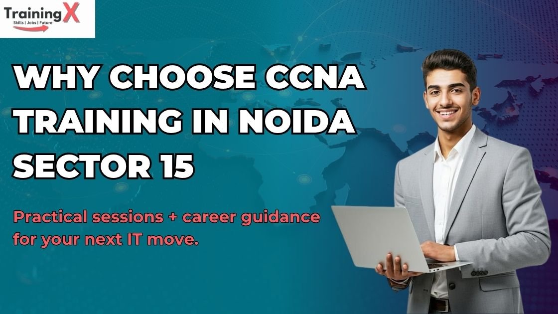 Kickstart Your IT Career with CCNA Course in Noida Sector 15