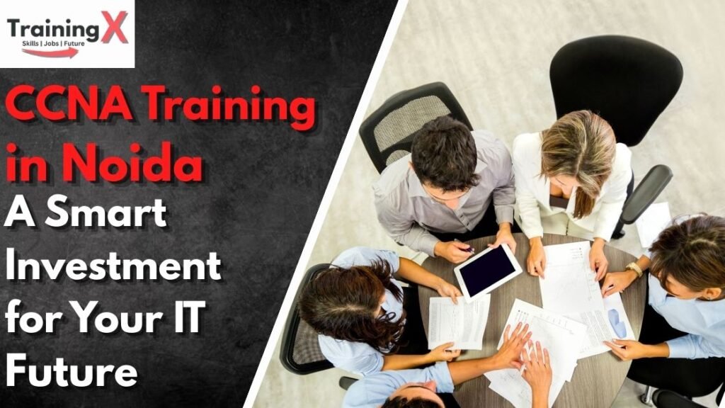CCNA Training in Noida: A Smart Investment for Your IT Future