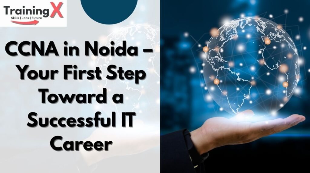 CCNA-in-Noida-–-Your-First-Step-Toward-a-Successful-IT-Career