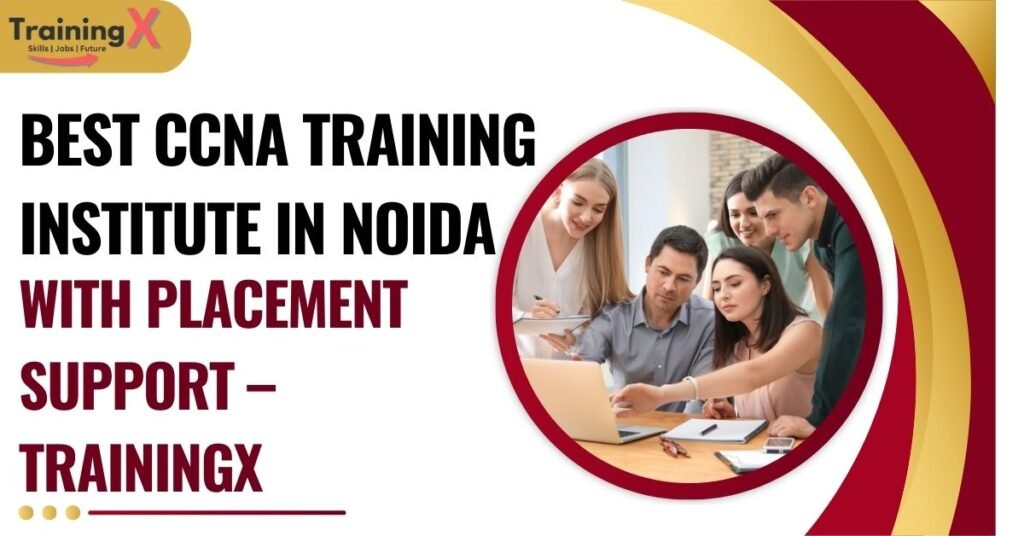 Best CCNA Training Institute in Noida with Placement Support – TrainingX