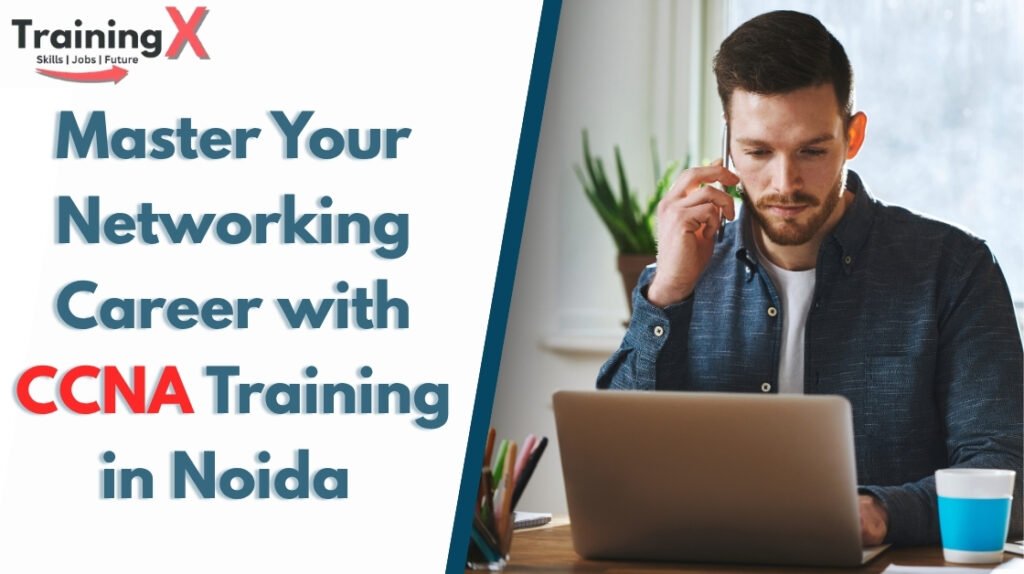 Master Your Networking Career with CCNA Training in Noida