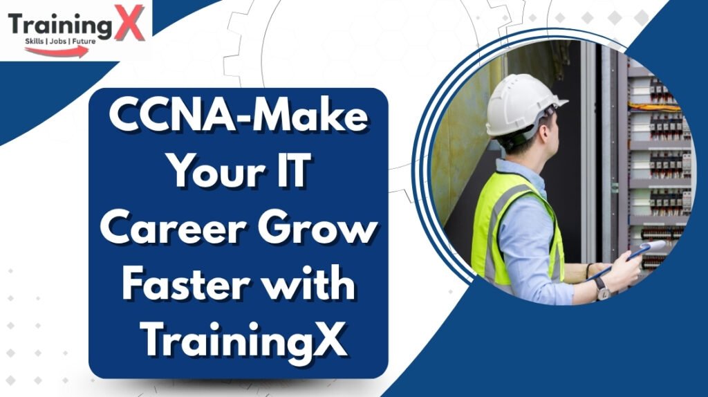 CCNA-Course-in-Noida-Sector-15-–-Make-Your-IT-Career-Grow-Faster-with-TrainingX.