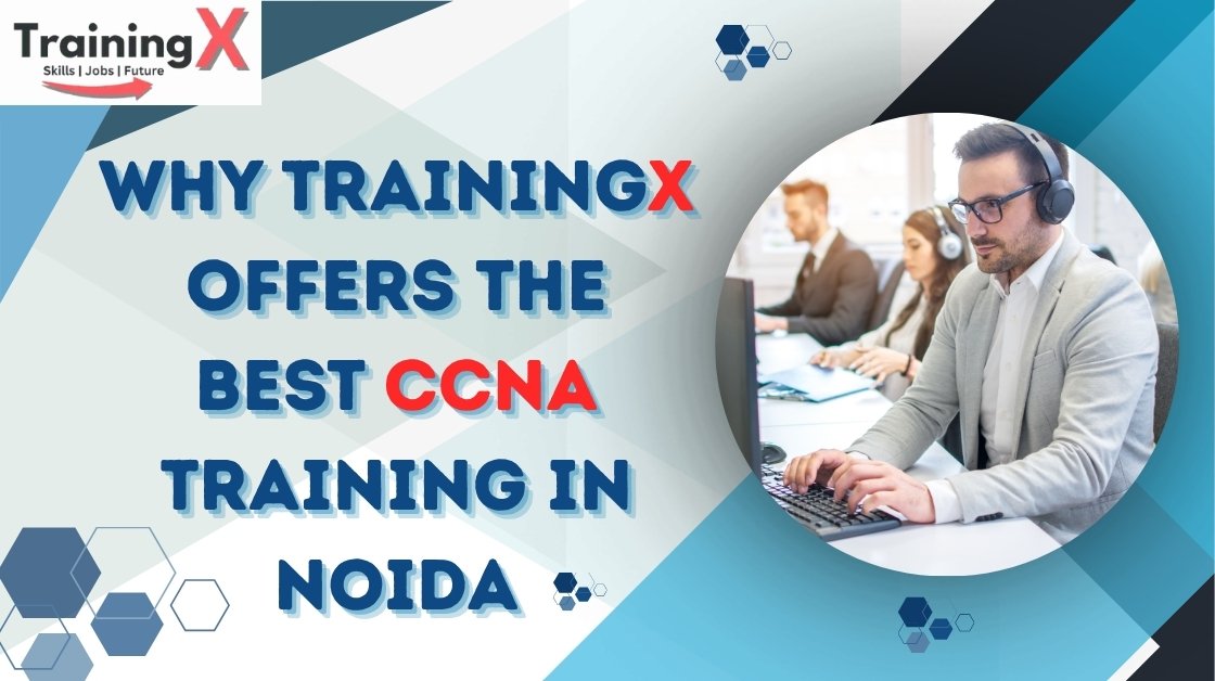 Best CCNA Training in Noida | Build Your IT Career with TrainingX