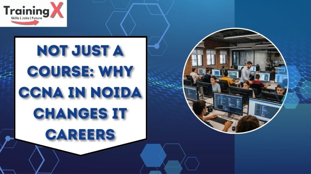 Why-CCNA-in-Noida-Changes-IT-Careers