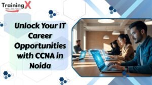 Unlock Your IT Career Opportunities with CCNA in Noida