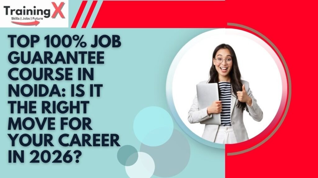 Top 100% Job Guarantee Course in Noida Is It the Right Move for Your Career in 2026?