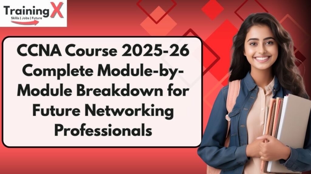 CCNA Course 2025-26 Complete Module-by-Module Breakdown for Future Networking Professionals