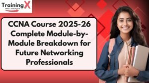 CCNA Course 2025-26 Complete Module-by-Module Breakdown for Future Networking Professionals