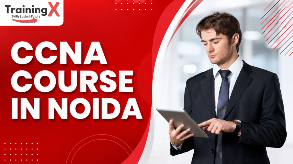 CCNA Course in Noida – Complete Guide to Cisco CCNA Certification by TrainingX