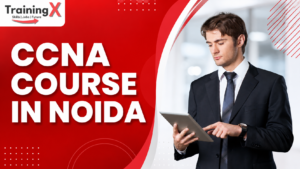 CCNA Course in Noida – Complete Guide to Cisco CCNA Certification by TrainingX